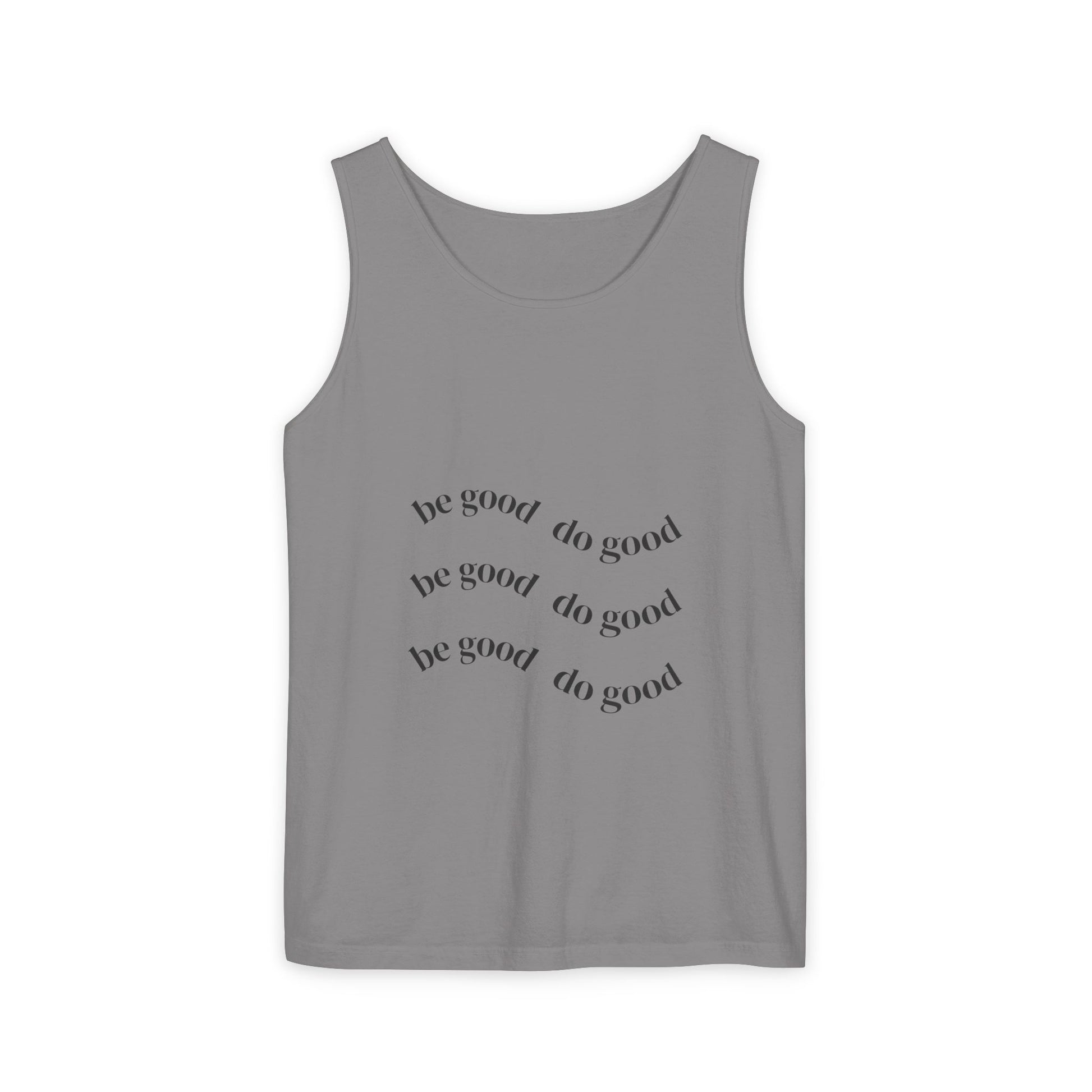 Be Good, Do Good Tank Top - Unisex Garment-Dyed Tee for Summer, Casual Outfit, Motivational Gift, Positive Vibes, Everyday Wear
